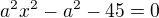 $a^2x^2-a^2-45=0$