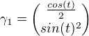 $\gamma_1={\frac{cos(t)}{2}\choose sin(t)^2}$