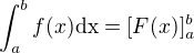$\int_{a}^{b}f(x)\text{dx}=[F(x)]_a^b$