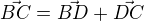 $\vec {BC}=\vec {BD} +\vec{DC}$