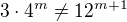 $3\cdot 4^{m}\neq 12^{m+1}$
