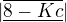 $|\overline{\underline{8-Kc}}|$