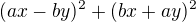 $(ax-by)^{2}+(bx+ay)^{2}$