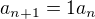$a_{n+1}=1a_n$