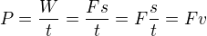 $P=\frac{W}{t}=\frac{Fs}{t}=F\frac{s}{t}=Fv$