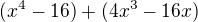$(x^4-16)+(4x^3-16x)$