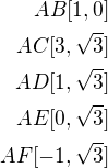 $AB [1, 0]\\ AC [3, \sqrt 3]\\ AD [1, \sqrt 3] \\AE [0, \sqrt 3]\\ AF[-1, \sqrt 3]$
