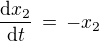 $\frac{\mathrm{d}x_2}{\mathrm{d} t}\,=\,-x_2$