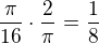 $\frac{\pi }{16}\cdot \frac{2}{\pi }=\frac{1}{8}$