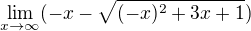 $\lim_{x\to\infty } (-x-\sqrt{(-x)^{2}+3x+1})$