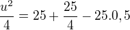 $\frac{u^2}{4} = 25 + \frac{25}{4} - 25 . 0,5$