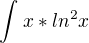$\int_{}^{}x*ln^{2}x$