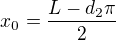 $x_0= \frac{L-d_2\pi }{2}$