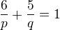 $\frac{6}{p}+\frac{5}{q}=1$