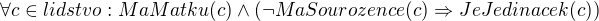 $\forall c \in lidstvo: MaMatku(c) \wedge (\neg MaSourozence(c)\Rightarrow JeJedinacek(c))$