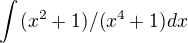$\int_{}^{}(x^2+1)/(x^4+1)dx$