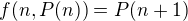$f(n,P(n)) = P(n+1)$