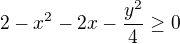 $2-x^{2}-2x-\frac{y^{2}}{4}\ge 0$