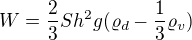 $W=\frac23Sh^2g(\varrho_d-\frac13 \varrho_v)$