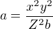 $a=\frac{x^2y^2}{Z^2b}$