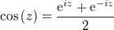 $\cos{(z)}=\frac{\mathrm{e}^{iz}+\mathrm{e}^{-iz}}{2}$