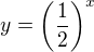 $y=\left(\frac{1}{2}\right)^{x}$