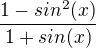 $\frac{1-sin^{2}(x)}{1+sin (x)}$