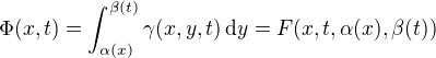 $\Phi (x,t)=\int_{\alpha (x)}^{\beta (t)}\gamma (x,y,t)\, \mathrm{d}y = F(x, t ,\alpha(x), \beta(t))$