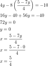 $4y-8\left(\frac{5-7y}{4}\right)=-10\nl16y-40+56y=-40\nl72y=0\nly=0\nlx=\frac{5-7y}{4}\nlx=\frac{5-7\cdot 0}{4}\nlx=\frac 54$