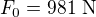 $F_0=981\ \text N$