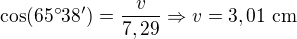 $\cos (65�38')=\frac{v}{7,29}\Rightarrow v=3,01\text{ cm}$