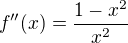 kopírovat do textarea $f''(x)=\frac{1-x^2 }{x^2}$
