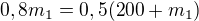 $0,8m_1=0,5(200+m_1)$