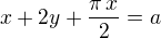 $x+2y+\frac{\pi\,x}{2}=a$