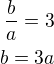$\frac ba=3\\b=3a$