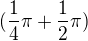 $(\frac{1}{4}\pi + \frac{1}{2}\pi)$