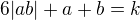$6|ab|+a+b=k$