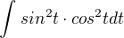 $\int_{}^{}sin^{2}t\cdot cos^{2}tdt$