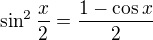 $\sin ^{2}\frac{x}{2}=\frac{1-\cos x}{2}$