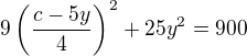 $9\(\frac{c-5y}{4}\)^2+25y^2=900$