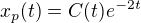 $x_p(t) = C(t)e^{-2t}$