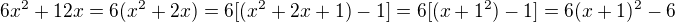 $6x^2+12x=6(x^2+2x)=6[(x^2+2x+1)-1]=6[(x+1^2)-1]=6(x+1)^2-6$