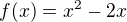 kopírovat do textarea $f(x)=x^{2}-2x$
