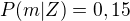 $P(m|Z)=0,15$