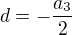 $d=-\frac{a_3}{2}$