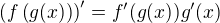 $\left( f \left(g(x)\right) \right)' = f'(g(x)) g'(x)$