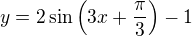 $y=2\sin \(3x+\frac{\pi}{3}\)-1$
