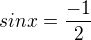 $sinx=\frac{-1}{2}$