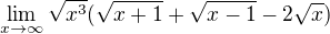 $\lim_{x\to\infty }\sqrt{x^{3}}(\sqrt{x+1}+\sqrt{x-1}-2\sqrt{x})$