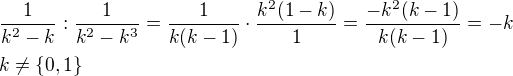 $\frac{1}{k^2-k}:\frac{1}{k^2-k^3}=\frac{1}{k(k-1)}\cdot\frac{k^2(1-k)}{1}=\frac{-k^2(k-1)}{k(k-1)}=-k \nl k\neq \{0,1\}$